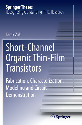 Short-Channel Organic Thin-Film Transistors: Fabrication, Characterization, Modeling and Circuit Demonstration (Springer Theses) book cover by Tarek Zaki