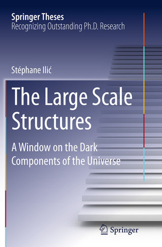 The Large Scale Structures: A Window on the Dark Components of the Universe (Springer Theses) book cover by Stéphane Ilić