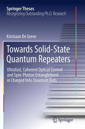 Towards Solid-State Quantum Repeaters: Ultrafast, Coherent Optical Control and Spin-Photon Entanglement in Charged InAs Quantum Dots (Springer Theses) book cover by Kristiaan De Greve