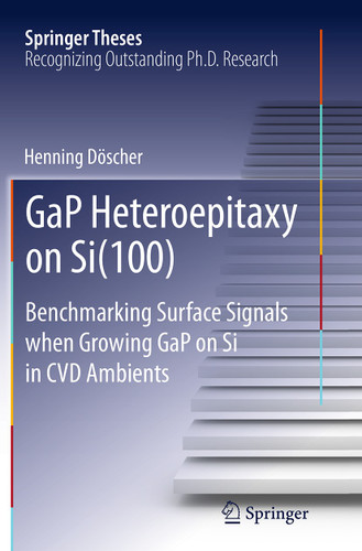 GaP Heteroepitaxy on Si(100): Benchmarking Surface Signals when Growing GaP on Si in CVD Ambients (Springer Theses) book cover by Henning Döscher