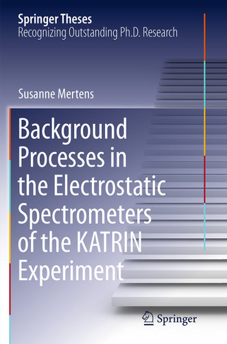 Background Processes in the Electrostatic Spectrometers of the KATRIN Experiment (Springer Theses) book cover by Susanne Mertens