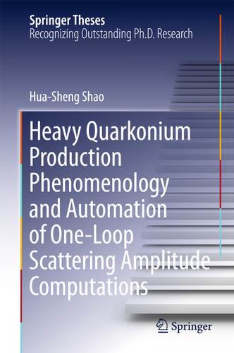Heavy Quarkonium Production Phenomenology and Automation of One-Loop Scattering Amplitude Computations (Springer Theses) book cover by Hua-Sheng Shao