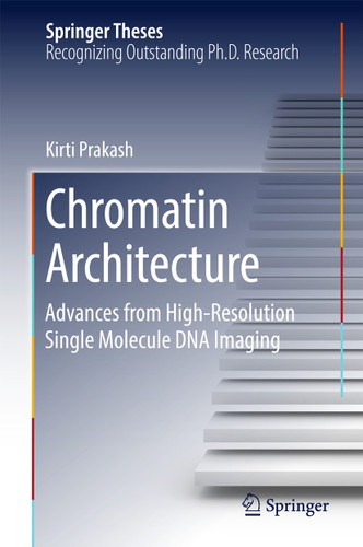 Chromatin Architecture: Advances From High-resolution Single Molecule DNA Imaging (Springer Theses) book cover by Kirti Prakash