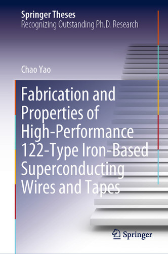 Fabrication and Properties of High-Performance 122-Type Iron-Based Superconducting Wires and Tapes (Springer Theses) book cover by Chao Yao