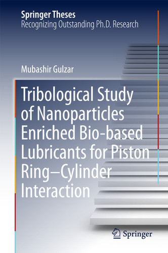 Tribological Study of Nanoparticles Enriched Bio-based Lubricants for Piston Ring–Cylinder Interaction (Springer Theses) book cover by Mubashir Gulzar