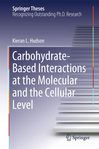 Carbohydrate-Based Interactions at the Molecular and the Cellular Level (Springer Theses) book cover by Kieran L. Hudson