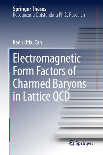 Electromagnetic Form Factors of Charmed Baryons in Lattice QCD (Springer Theses) book cover by Kadir Utku Can