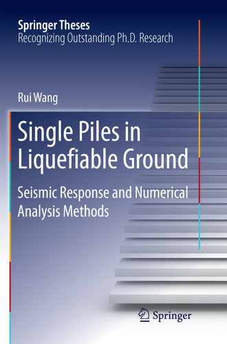 Single Piles in Liquefiable Ground: Seismic Response and Numerical Analysis Methods (Springer Theses) book cover by Rui Wang