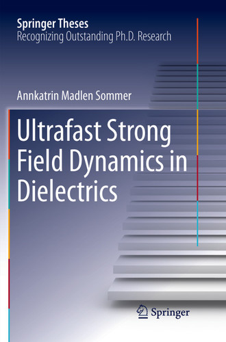 Ultrafast Strong Field Dynamics in Dielectrics (Springer Theses) book cover by Annkatrin Madlen Sommer