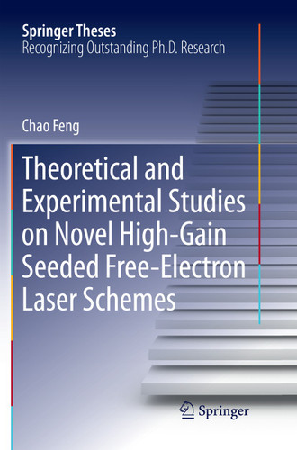 Theoretical and Experimental Studies on Novel High-Gain Seeded Free-Electron Laser Schemes (Springer Theses) book cover by Chao Feng
