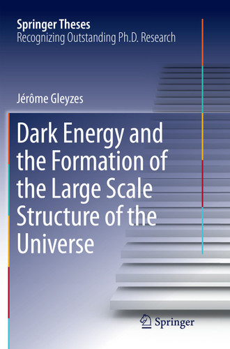 Dark Energy and the Formation of the Large Scale Structure of the Universe (Springer Theses) book cover by Jérôme Gleyzes