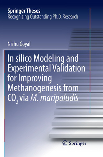 In silico Modeling and Experimental Validation for Improving Methanogenesis from CO2 via M. maripaludis (Springer Theses) book cover by Nishu Goyal