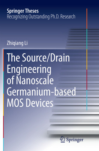 The Source/Drain Engineering of Nanoscale Germanium-based MOS Devices (Springer Theses) book cover by Zhiqiang Li