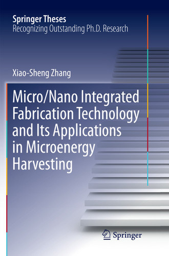 Micro/Nano Integrated Fabrication Technology and Its Applications in Microenergy Harvesting (Springer Theses) book cover by Xiao-Sheng Zhang