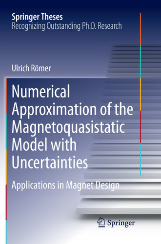 Numerical Approximation of the Magnetoquasistatic Model with Uncertainties: Applications in Magnet Design (Springer Theses) book cover by Ulrich Römer