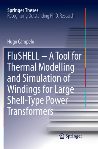 FluSHELL – A Tool for Thermal Modelling and Simulation of Windings for Large Shell-Type Power Transformers (Springer Theses) book cover by Hugo Campelo