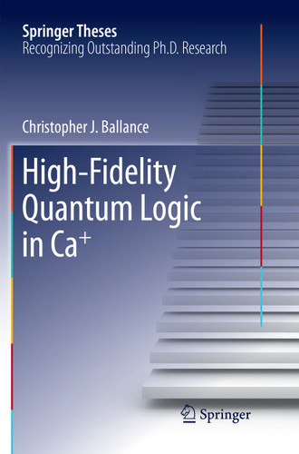 High-Fidelity Quantum Logic in Ca+ (Springer Theses) book cover by Christopher J. Ballance