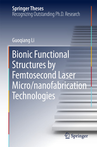 Bionic Functional Structures by Femtosecond Laser Micro/nanofabrication Technologies (Springer Theses) book cover by Guoqiang Li
