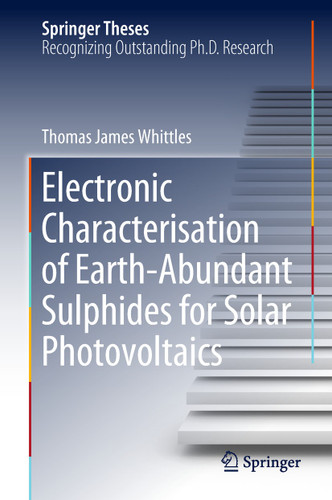 Electronic Characterisation of Earth‐Abundant Sulphides for Solar Photovoltaics (Springer Theses) book cover by Thomas James Whittles