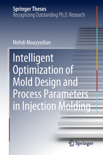 Intelligent Optimization of Mold Design and Process Parameters in Injection Molding (Springer Theses) book cover by Mehdi Moayyedian