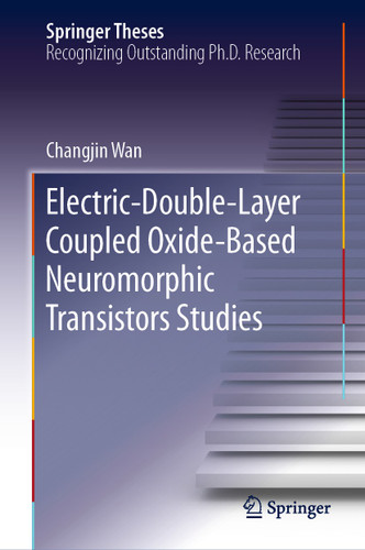 Electric-Double-Layer Coupled Oxide-Based Neuromorphic Transistors Studies (Springer Theses) book cover by Changjin Wan