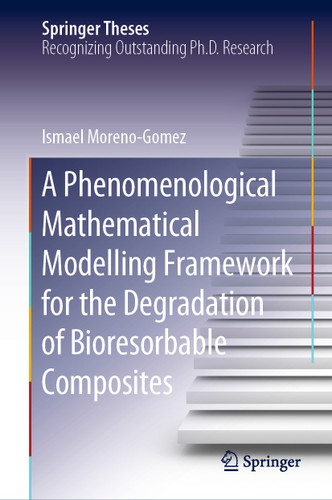 A Phenomenological Mathematical Modelling Framework for the Degradation of Bioresorbable Composites (Springer Theses) book cover by Ismael Moreno-Gomez
