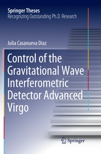 Control of the Gravitational Wave Interferometric Detector Advanced Virgo (Springer Theses) book cover by Julia Casanueva Diaz