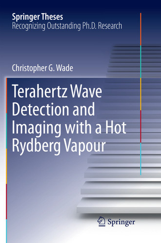 Terahertz Wave Detection and Imaging with a Hot Rydberg Vapour (Springer Theses) book cover by Christopher G. Wade