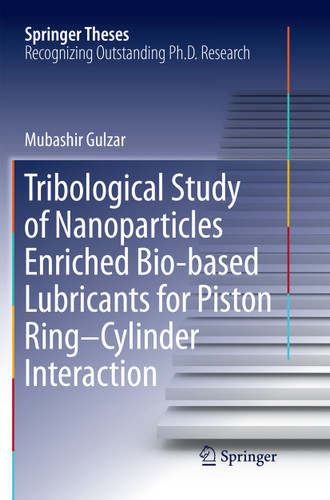 Tribological Study of Nanoparticles Enriched Bio-based Lubricants for Piston Ring–Cylinder Interaction (Springer Theses) book cover by Mubashir Gulzar