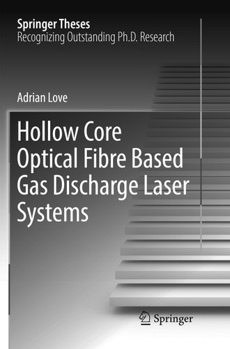 Hollow Core Optical Fibre Based Gas Discharge Laser Systems (Springer Theses) book cover by Adrian Love