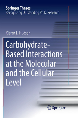 Carbohydrate-Based Interactions at the Molecular and the Cellular Level (Springer Theses) book cover by Kieran L. Hudson
