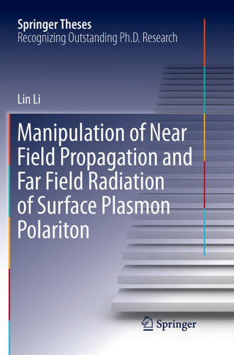 Manipulation of Near Field Propagation and Far Field Radiation of Surface Plasmon Polariton (Springer Theses) book cover by Lin Li