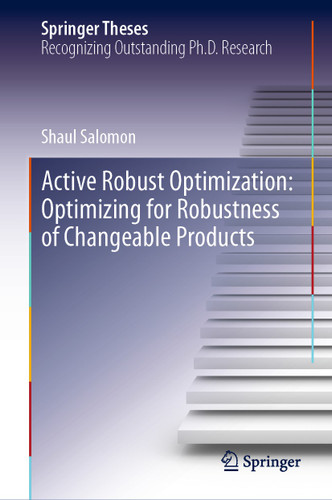 Active Robust Optimization: Optimizing for Robustness of Changeable Products (Springer Theses) book cover by Shaul Salomon