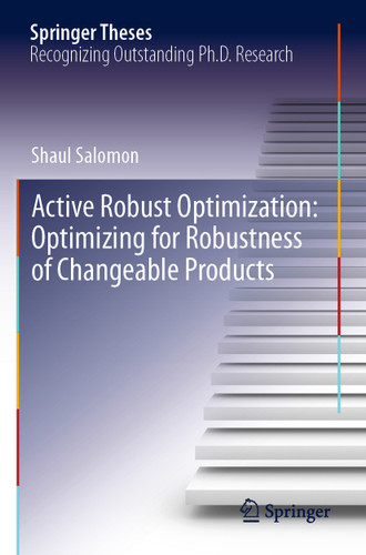 Active Robust Optimization: Optimizing for Robustness of Changeable Products (Springer Theses) book cover by Shaul Salomon