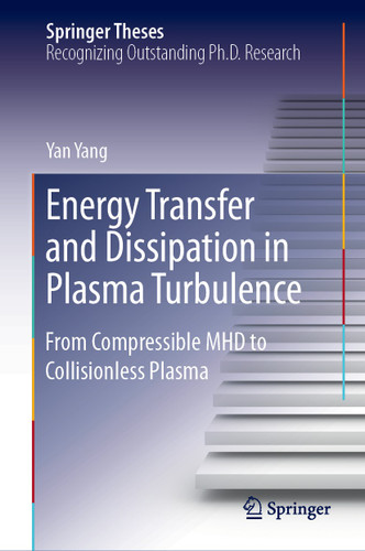 Energy Transfer and Dissipation in Plasma Turbulence: From Compressible MHD to Collisionless Plasma (Springer Theses) book cover by Yan Yang