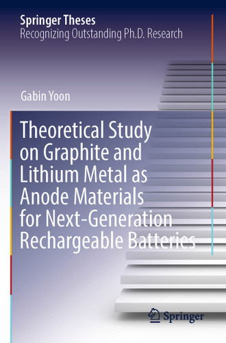 Theoretical Study on Graphite and Lithium Metal as Anode Materials for Next-Generation Rechargeable Batteries (Springer Theses) book cover by Gabin Yoon