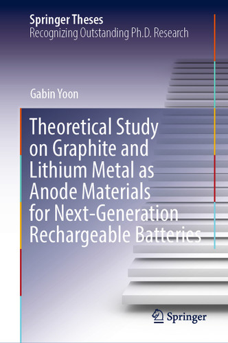 Theoretical Study on Graphite and Lithium Metal as Anode Materials for Next-Generation Rechargeable Batteries (Springer Theses) book cover by Gabin Yoon
