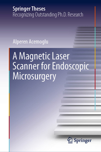 A Magnetic Laser Scanner for Endoscopic Microsurgery (Springer Theses) book cover by Alperen Acemoglu