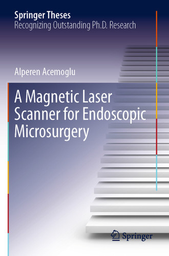 A Magnetic Laser Scanner for Endoscopic Microsurgery (Springer Theses) book cover by Alperen Acemoglu