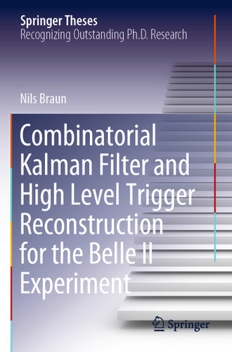Combinatorial Kalman Filter and High Level Trigger Reconstruction for the Belle II Experiment (Springer Theses) book cover by Nils Braun