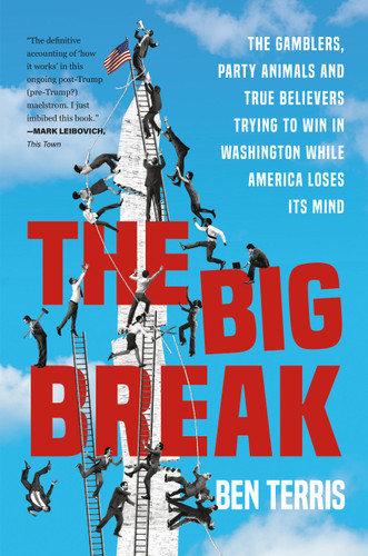 The Big Break: The Gamblers, Party Animals, and True Believers Trying to Win in Washington While America Loses Its Mind book cover by Ben Terris