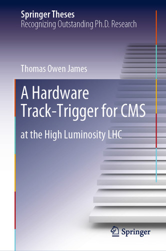 A Hardware Track-Trigger for CMS: at the High Luminosity LHC (Springer Theses) book cover by Thomas Owen James