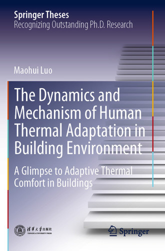 The Dynamics and Mechanism of Human Thermal Adaptation in Building Environment: A Glimpse to Adaptive Thermal Comfort in Buildings (Springer Theses) book cover by Maohui Luo