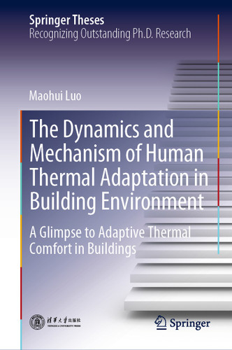 The Dynamics and Mechanism of Human Thermal Adaptation in Building Environment: A Glimpse to Adaptive Thermal Comfort in Buildings (Springer Theses) book cover by Maohui Luo