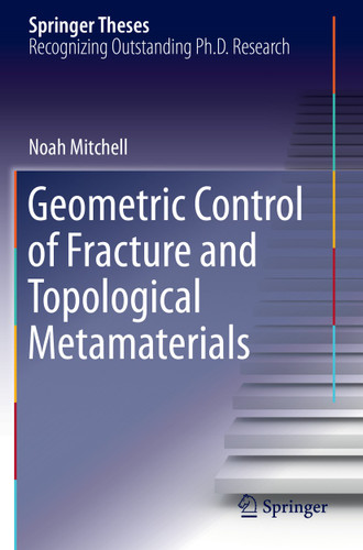 Geometric Control of Fracture and Topological Metamaterials (Springer Theses) book cover by Noah Mitchell