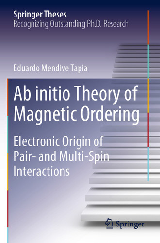 Ab initio Theory of Magnetic Ordering: Electronic Origin of Pair- and Multi-Spin Interactions (Springer Theses) book cover by Eduardo Mendive Tapia