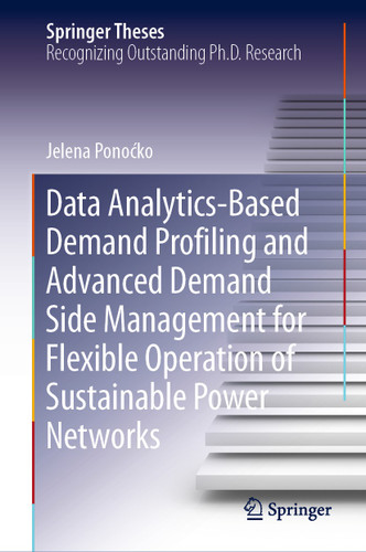 Data Analytics-Based Demand Profiling and Advanced Demand Side Management for Flexible Operation of Sustainable Power Networks (Springer Theses) book cover by Jelena Ponoćko