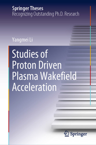 Studies of Proton Driven Plasma Wakeﬁeld Acceleration (Springer Theses) book cover by Yangmei Li