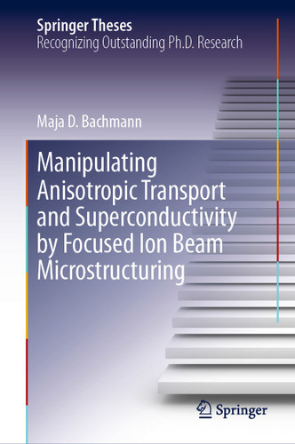 Manipulating Anisotropic Transport and Superconductivity by Focused Ion Beam Microstructuring (Springer Theses) book cover by Maja D. Bachmann