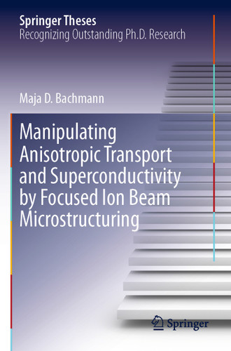 Manipulating Anisotropic Transport and Superconductivity by Focused Ion Beam Microstructuring (Springer Theses) book cover by Maja D. Bachmann